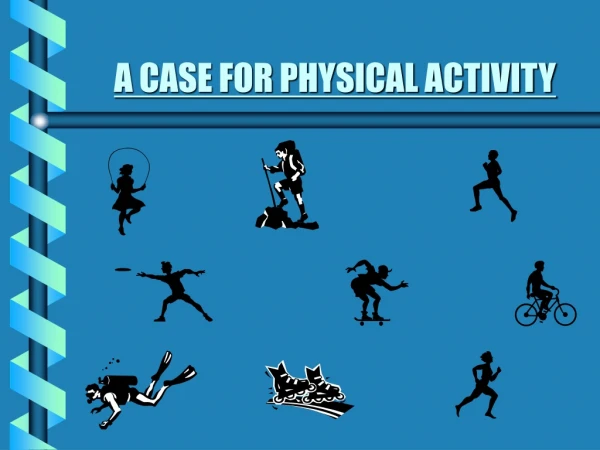 A CASE FOR PHYSICAL ACTIVITY