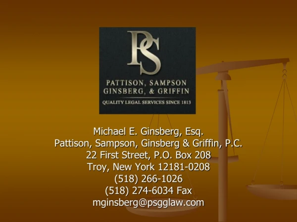 Michael E. Ginsberg, Esq. Pattison, Sampson, Ginsberg &amp; Griffin, P.C.