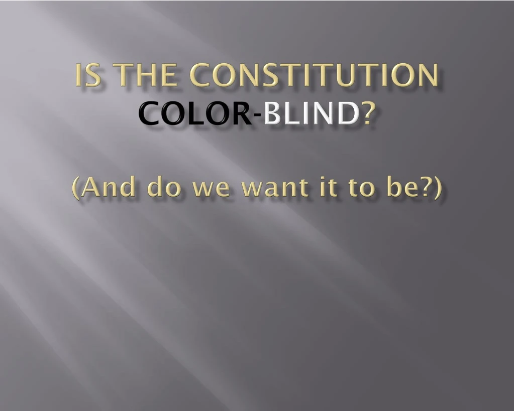 is the constitution color blind and do we want it to be