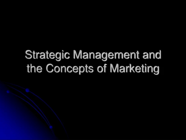 Strategic Management and the Concepts of Marketing