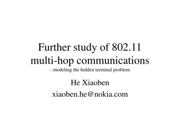 Further study of 802.11  multi-hop communications - modeling the hidden terminal problem