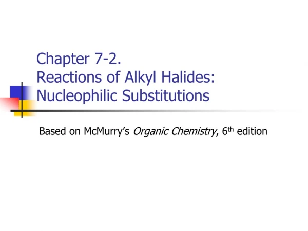 Chapter 7-2 .  Reactions of Alkyl Halides: Nucleophilic Substitutions