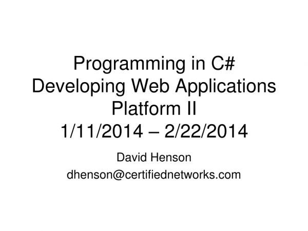 Programming in C# Developing Web Applications Platform II 1/11/2014 – 2/22/2014