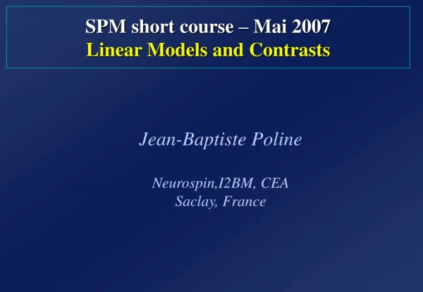 SPM  short  course –  Mai  200 7 Linear Models  and  Contrasts