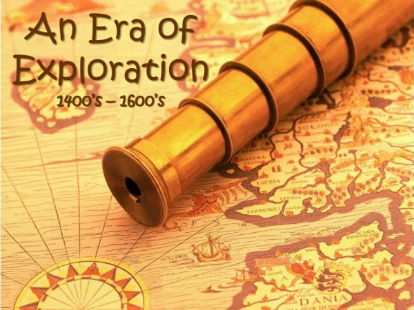 An Era of Exploration 1400’s – 1600’s