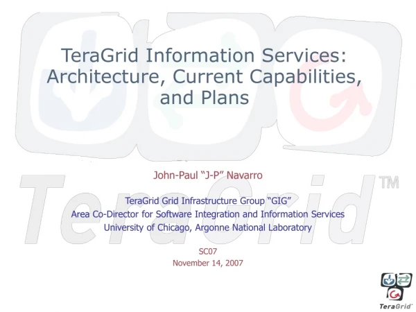 TeraGrid Information Services: Architecture, Current Capabilities, and Plans