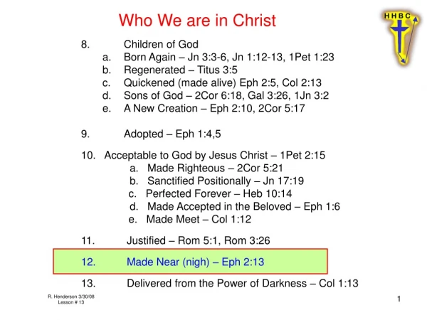 8.	Children of God a.	Born Again – Jn 3:3-6, Jn 1:12-13, 1Pet 1:23 b.	Regenerated – Titus 3:5