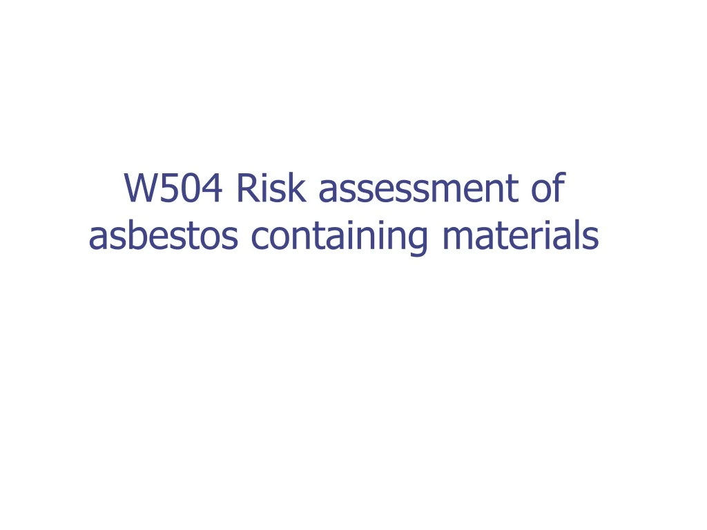 w504 risk assessment of asbestos containing materials