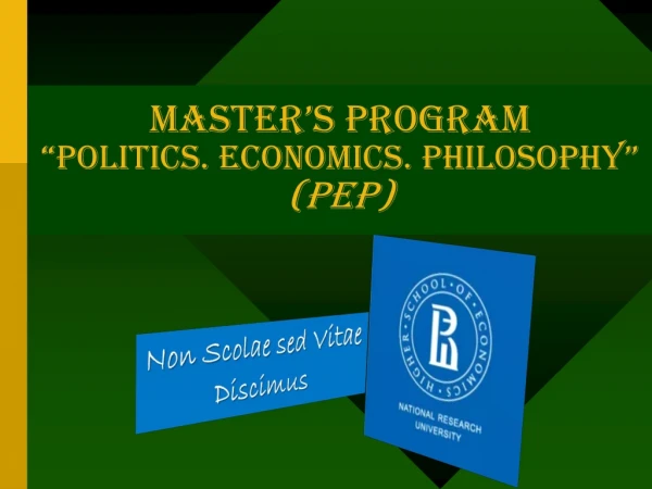 Master’s program  “Politics. Economics .  Philosophy”  (PEP)