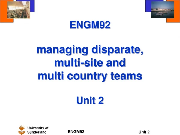 ENGM92 managing disparate, multi-site and multi country teams Unit 2