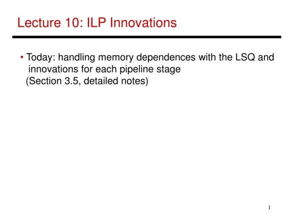 Lecture 10: ILP Innovations