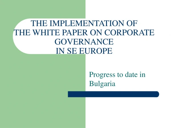 THE IMPLEMENTATION OF THE WHITE PAPER ON CORPORATE GOVERNANCE  IN SE EUROPE