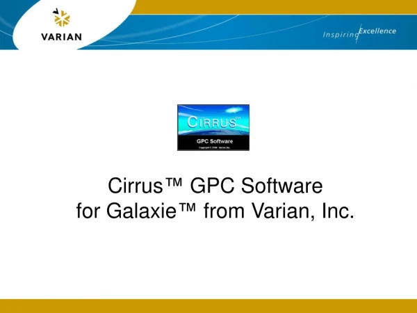 Cirrus ™  GPC Software  for Galaxie ™  from Varian, Inc.