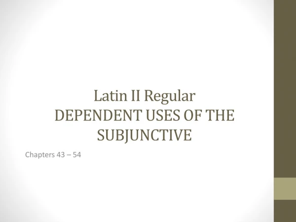 Latin II Regular DEPENDENT USES OF THE SUBJUNCTIVE