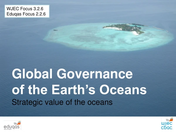 Global Governance  of the Earth’s Oceans Strategic value of the oceans