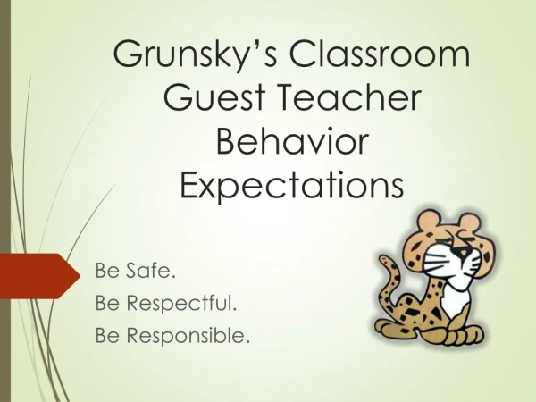 Grunsky’s Classroom Guest Teacher Behavior Expectations