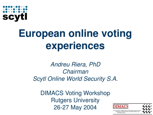 European online voting experiences Andreu Riera, PhD Chairman Scytl Online World Security S.A.