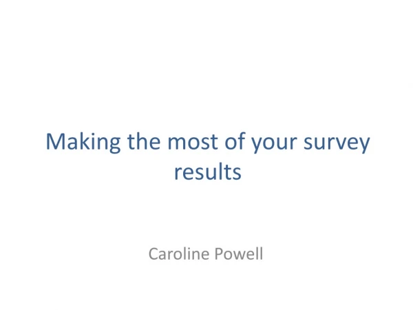Making the most of your survey results