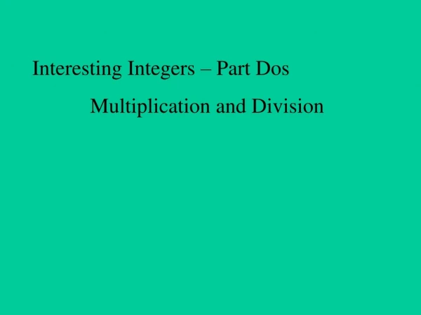 Interesting Integers – Part Dos             Multiplication and Division