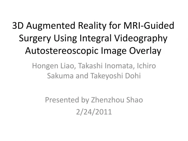 Hongen Liao, Takashi Inomata, Ichiro Sakuma and Takeyoshi Dohi Presented by Zhenzhou Shao