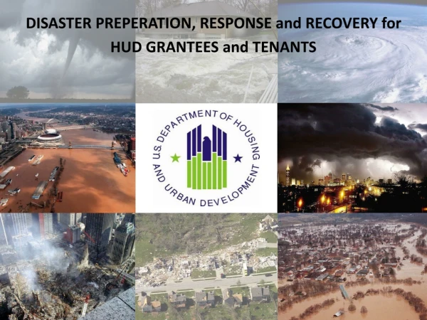 DISASTER PREPERATION, RESPONSE and RECOVERY for  HUD GRANTEES and TENANTS