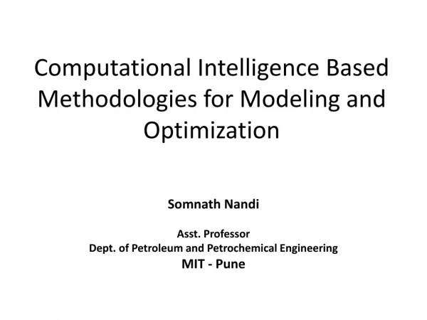 Computational Intelligence Based Methodologies for Modeling and Optimization