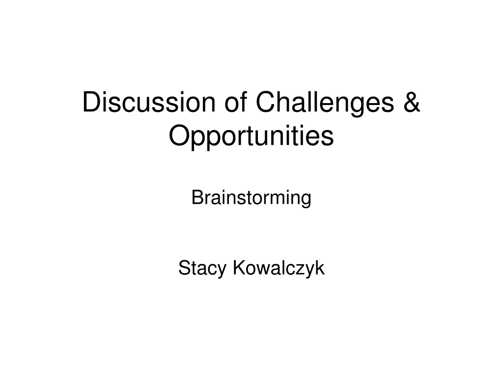 discussion of challenges opportunities brainstorming stacy kowalczyk