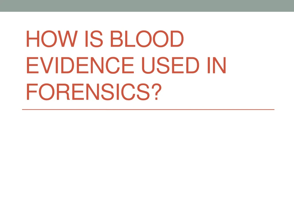how is blood evidence used in forensics