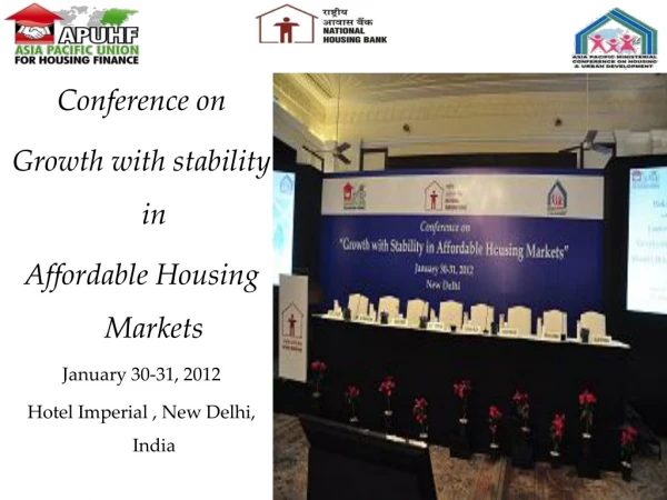 Conference on Growth with stability in Affordable Housing Markets January 30-31, 2012