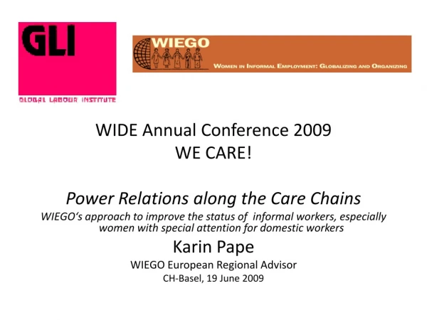 WIDE Annual Conference 2009 WE CARE! Power Relations along the Care Chains
