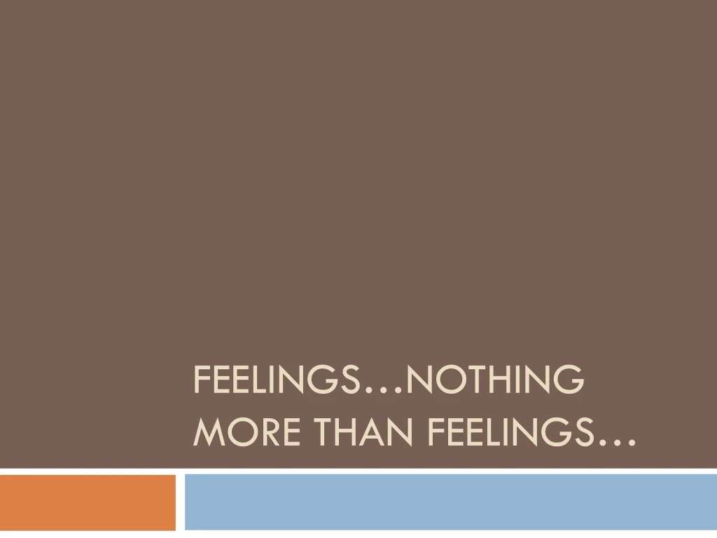 feelings nothing more than feelings