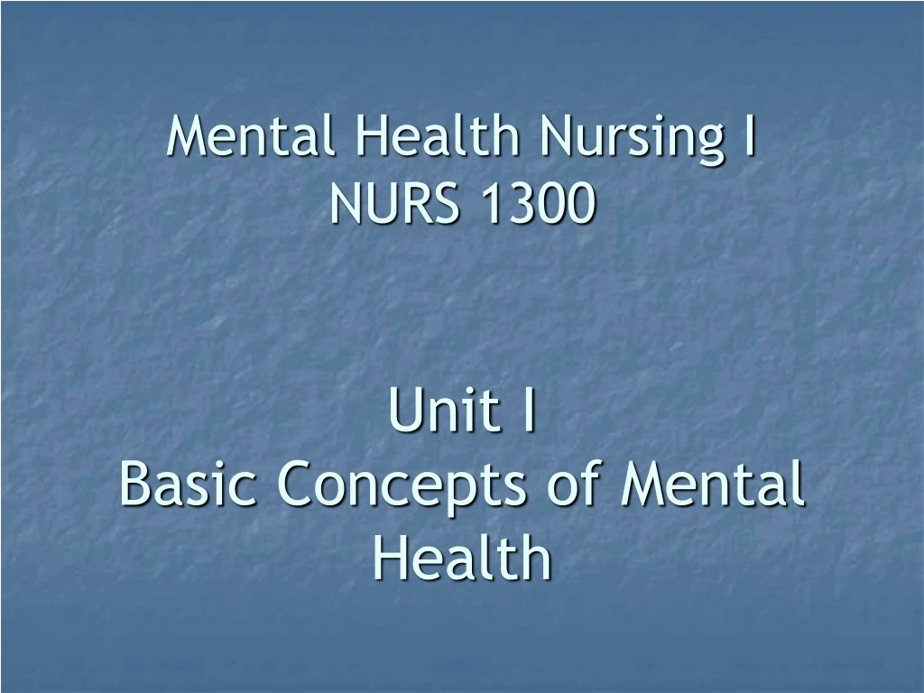 mental health nursing i nurs 1300 unit i basic concepts of mental health