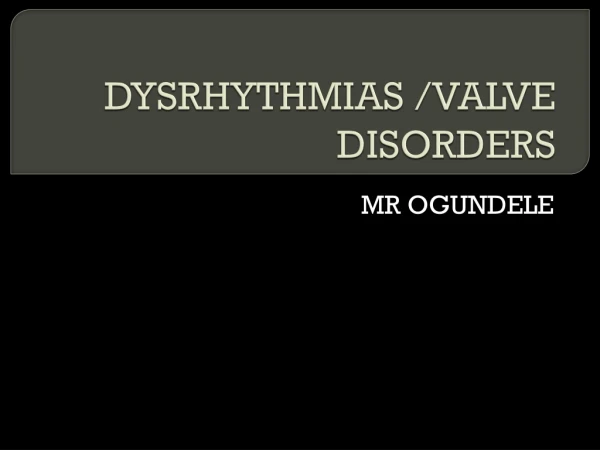 DYSRHYTHMIAS /VALVE DISORDERS