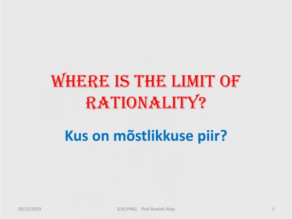 Where is the limit of rationality?