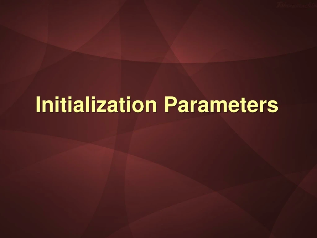 initialization parameters