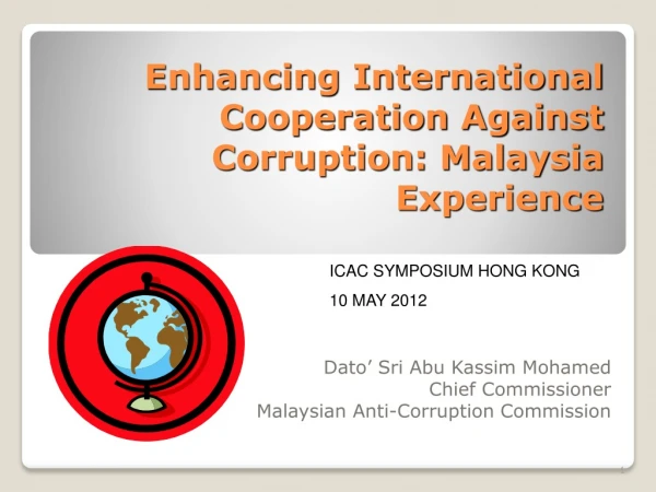 Enhancing International Cooperation Against Corruption: Malaysia Experience