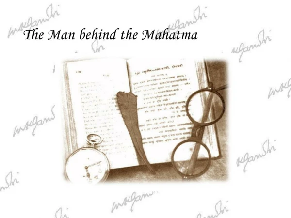 The Man behind the Mahatma