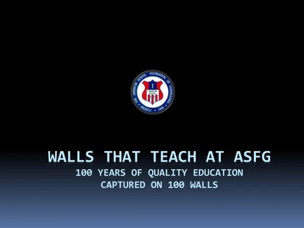 Walls that teach at  asFg 100 Years of Quality Education  captured on 100 walls