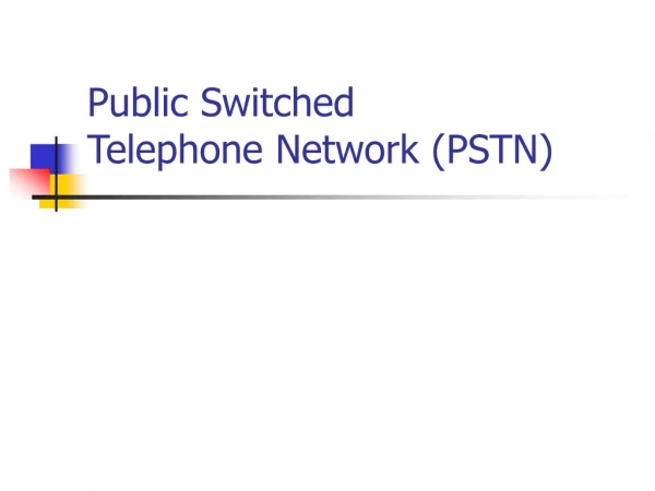 Public Switched  Telephone Network (PSTN)