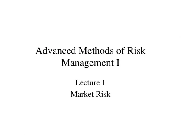 Advanced Methods of Risk Management I