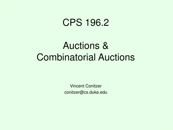 CPS 196.2 Auctions &amp;  Combinatorial Auctions