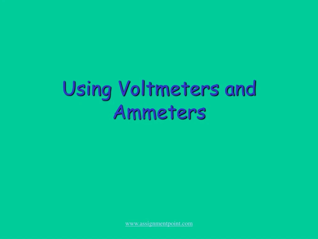 using voltmeters and ammeters
