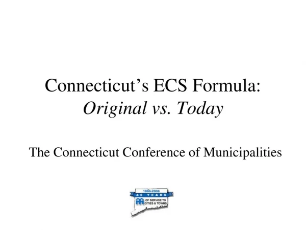 Connecticut ’ s ECS Formula:               Original vs. Today