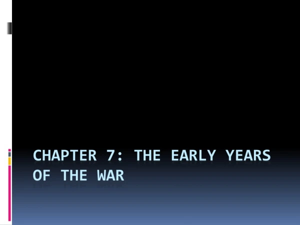 Chapter 7: The Early Years of the War