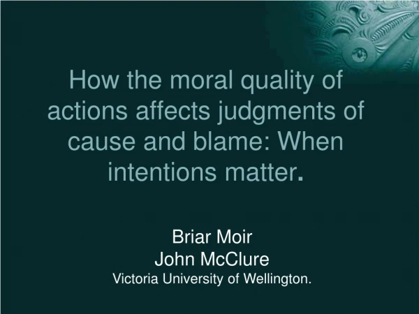 How the moral quality of actions affects judgments of cause and blame: When intentions matter .