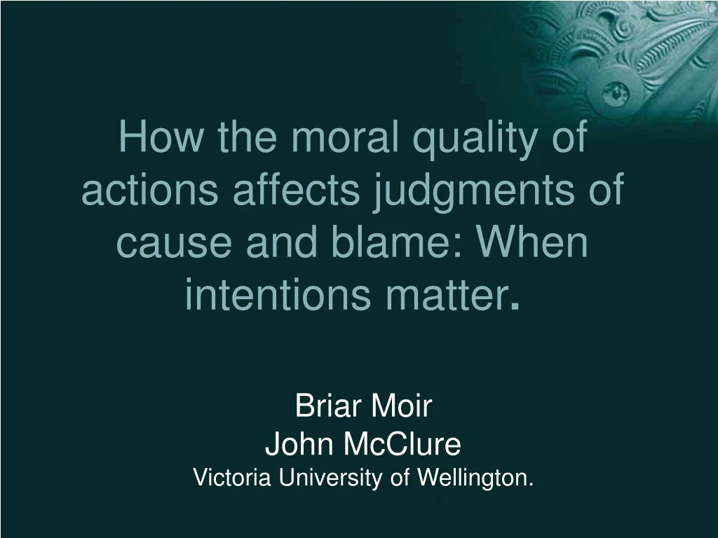 how the moral quality of actions affects judgments of cause and blame when intentions matter