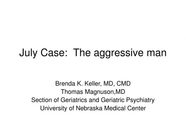 July Case:  The aggressive man