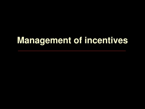 Management of incentives