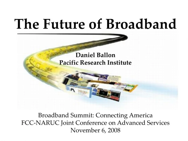 The Future of Broadband Daniel Ballon Pacific Research Institute