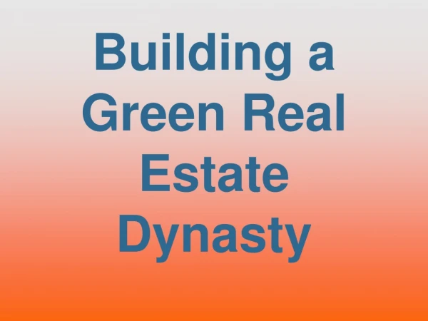 Building a  Green Real Estate Dynasty